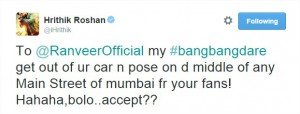 Hrithik Roshan on Twitter To @RanveerOfficial my #bangbangdare get out of ur car n pose on d middle of any Main Street of mumbai f