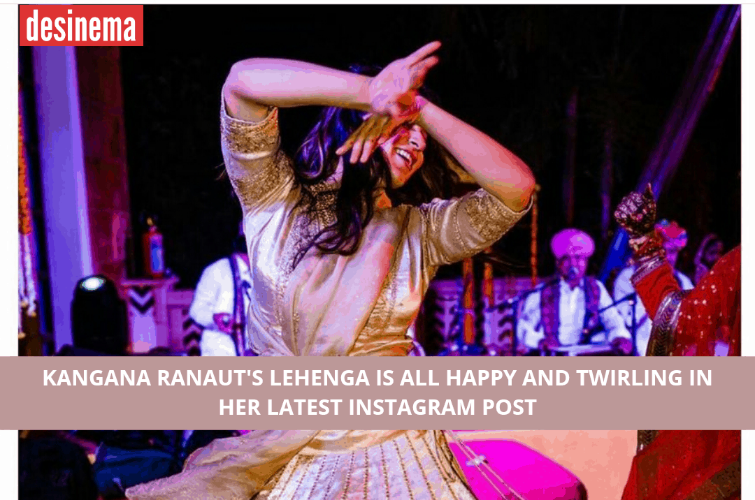 Kangana Ranaut's Lehenga from latest Instagram Post took our breath away