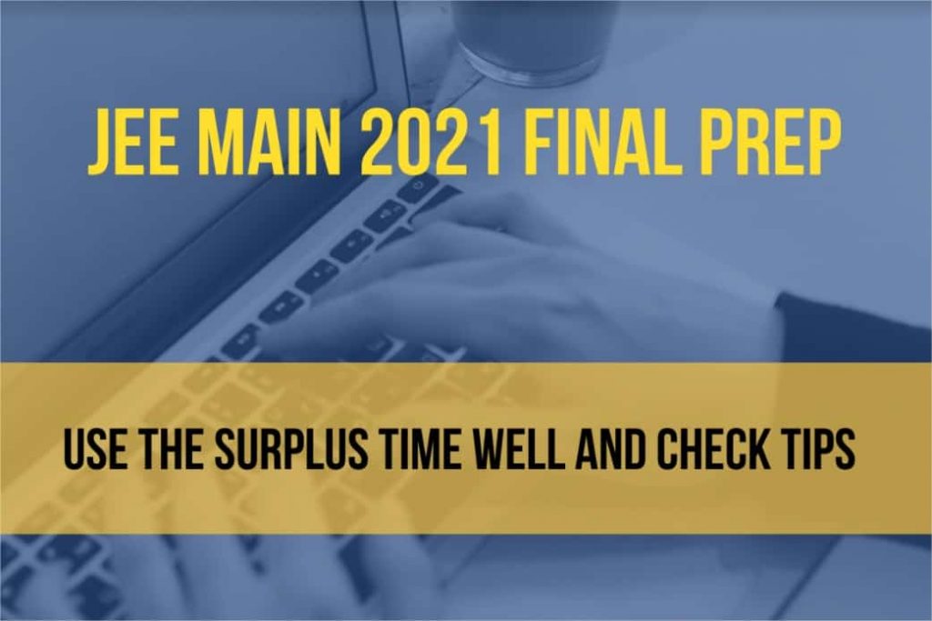 JEE Main 2021 Final Prep Use the Surplus Time Well and Check Tips 1