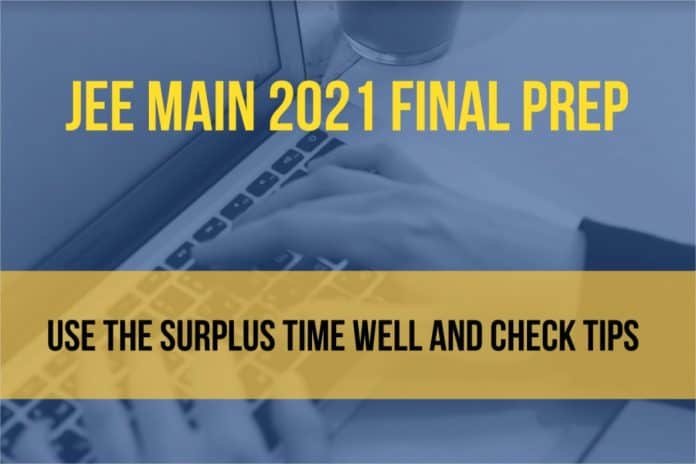 JEE Main 2021 Final Prep Use the Surplus Time Well and Check Tips