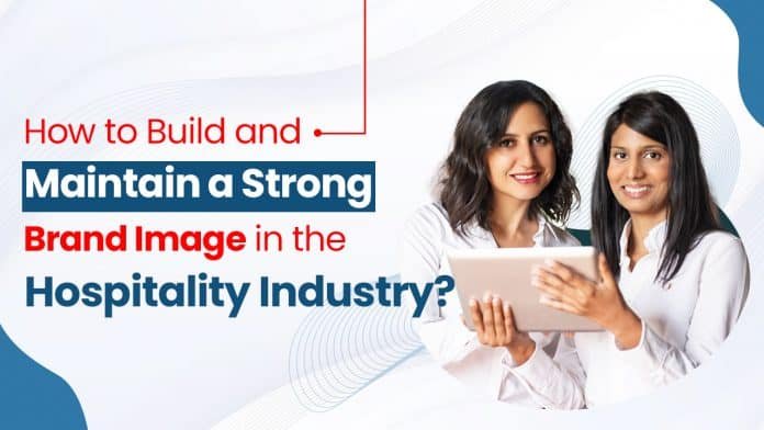 How-to-Build-and-Maintain-a-Strong-Brand-Image-in-the-Hospitality-Industry