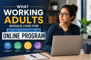 What Working Adults Should Look for Before Choosing an Online Program What Working Adults Should Look for Before Choosing an Online Program
